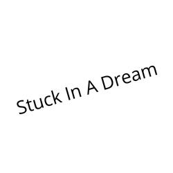 Stuck In A Dream
