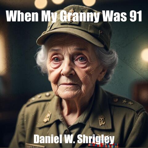 WHEN MY GRANNY WAS 91