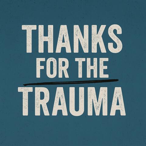 Thanks for the Trauma
