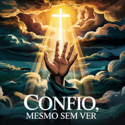 Confio, Mesmo Sem Ver