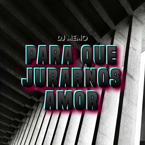 Para Que Jurarnos Amor