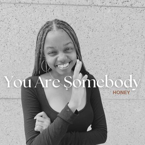 You Are Somebody
