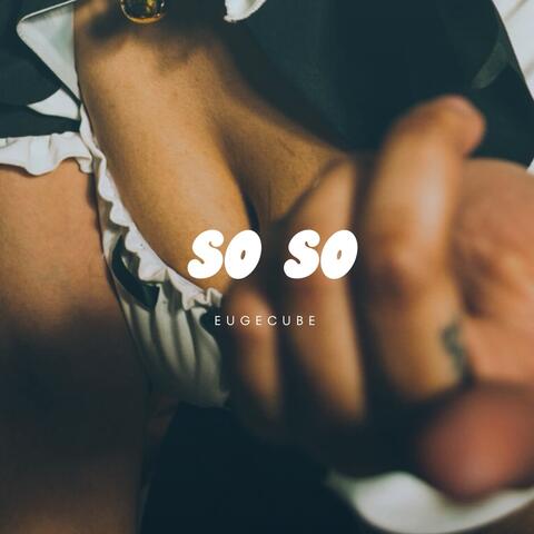 SO SO