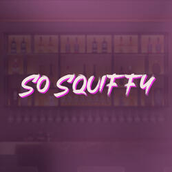 So Squiffy