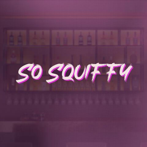 So Squiffy