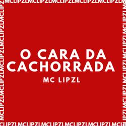 O CARA DA CACHORRADA