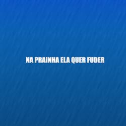 NA PRAINHA ELA QUER FUDER