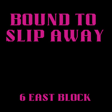 Bound To Slip Away