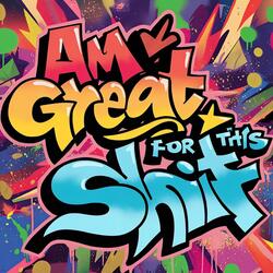Am Great For This Shit