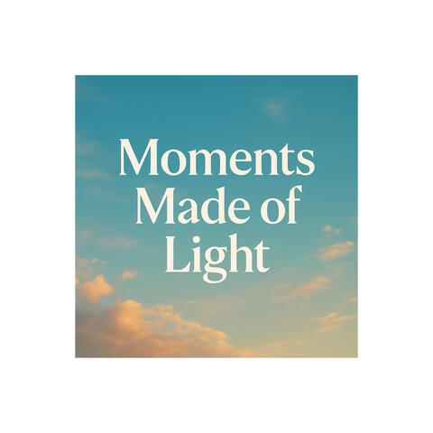 Moments Made of Light