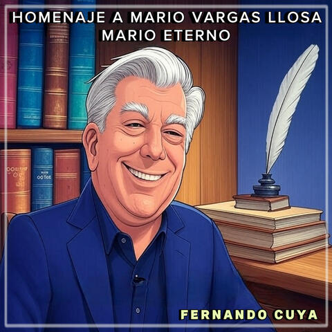 HOMENAJE A MARIO VARGAS LLOSA: MARIO ETERNO