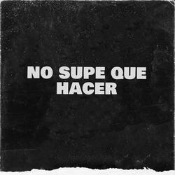 no supe que hacer