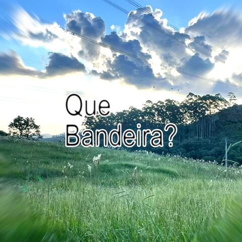 Que Bandeira?