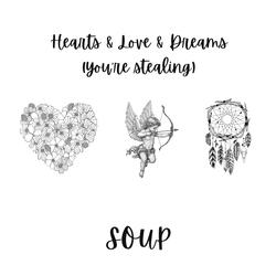 Hearts & Love & Dreams (your stealing)