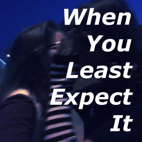 When You Least Expect It