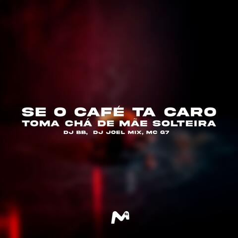SE O CAFÉ TÁ CARO TOMA CHÁ DE MÃE SOLTEIRA
