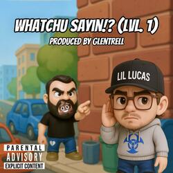 Whatchu Sayin?! (Level 1)