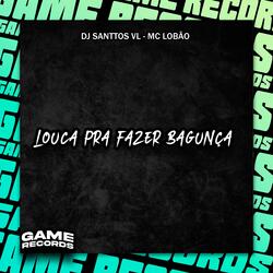 Louca Pra Fazer Bagunça