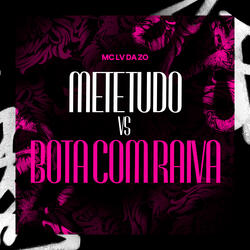 Mete Tudo Vs Bota Com Raiva