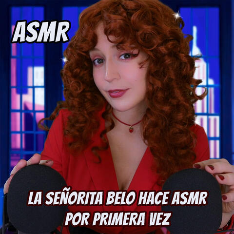 La Señorita Belo hace ASMR por Primera Vez