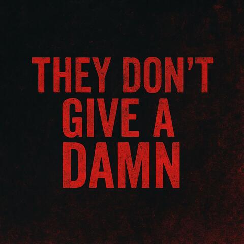 They Don’t Give A Damn