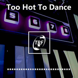 Too Hot To Dance
