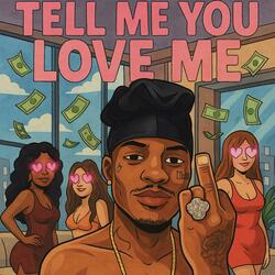 Tell Me You Love Me