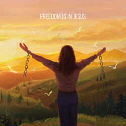 Freedom Is in Jesus