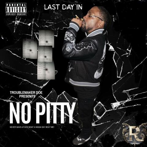 NO PITTY (last Day in)