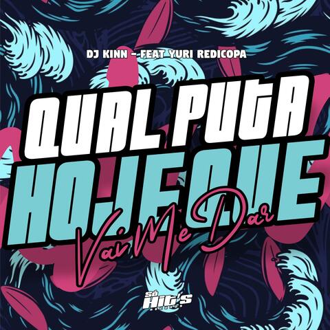 Qual Puta Hoje Que Vai me Dar