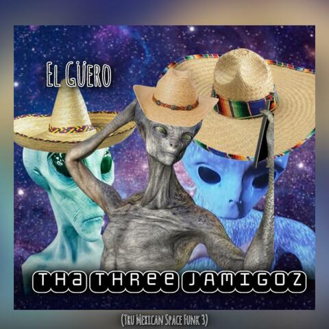 Tha Three JAMigoz (Tru Mexican Space Funk 3)