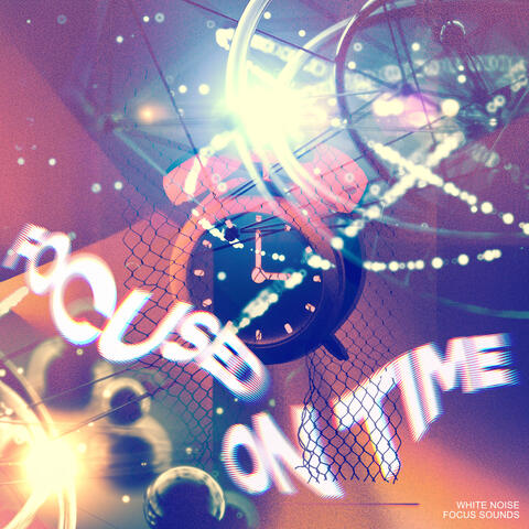 Focused on Time