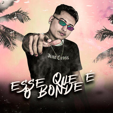 ESSE QUE É O BONDE