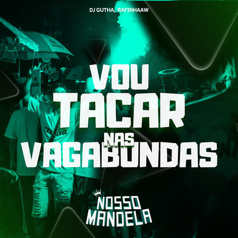 VOU TACAR NAS VAGABUNDAS