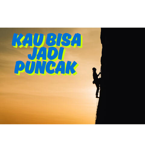 Kau Bisa Jadi Puncak