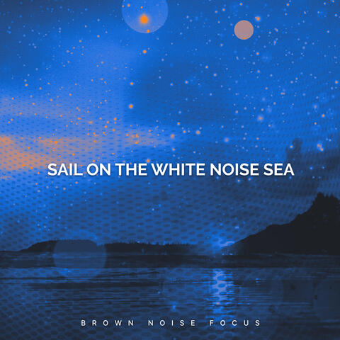 Sail on the White Noise Sea
