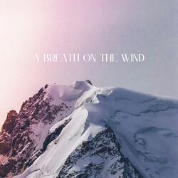 A Breath on the Wind