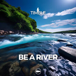 Be a river