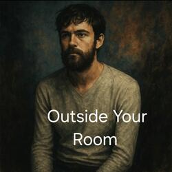 Outside Your Room