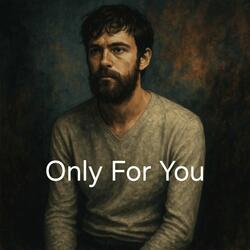 Only For You