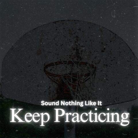 Keep Practicing