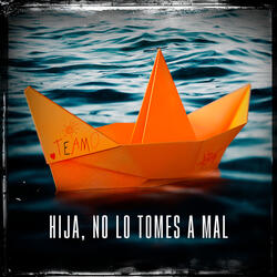 Hija, No Lo Tomes A Mal
