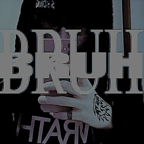 bruh (what tf is up)