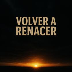 volver a renacer