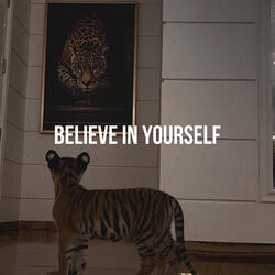 BELIEVE IN YOURSELF