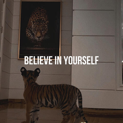 BELIEVE IN YOURSELF