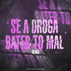 SE A DROGA BATER TO MAL