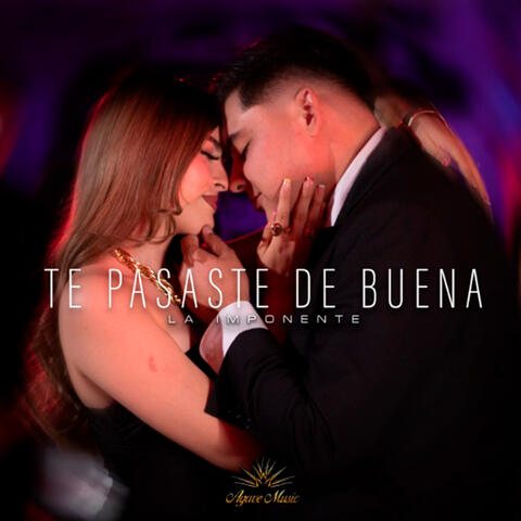 Te Pasaste De Buena