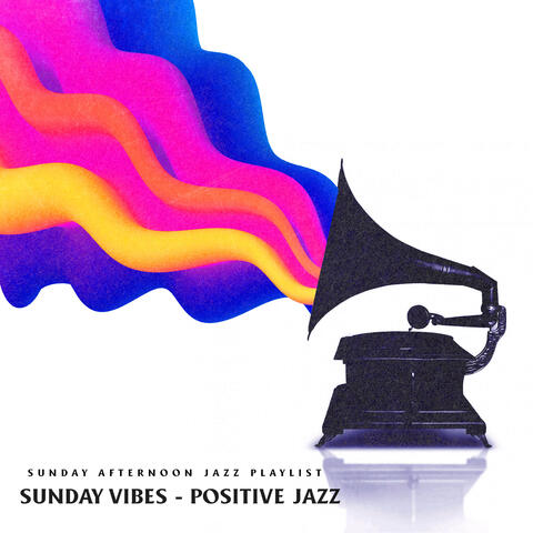 Sunday Vibes - Positive Jazz