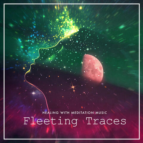 Fleeting Traces
